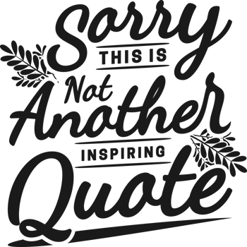 Sorry, This is Not Another Inspiring Quote, Funny Typography Quote Design. png