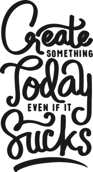 Create Something Today Even If It Sucks, Motivational Typography Quote Design. png