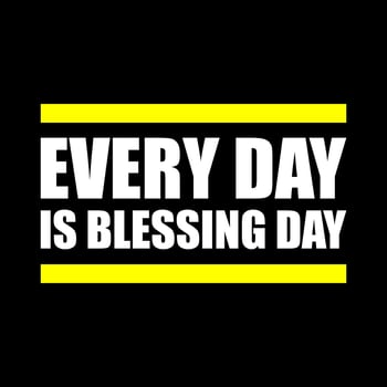 Every Day Blessing Day quotes typography vector illustration. Slogan messages  for sticker or t-shirt design. Positive vibes concept design