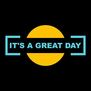 It'a A Great Day quotes typography vector illustration. Slogan messages  for sticker or t-shirt design. Positive vibes concept design