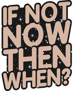 If Not Now Then When, Motivational Typography Quote Design. png