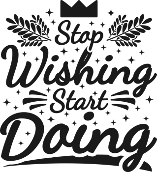 Stop Wishing, Start Doing, Motivational Typography Quote Design. png
