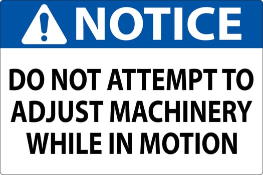 Notice Sign Do Not Attempt To Adjust Machinery While In Motion vector