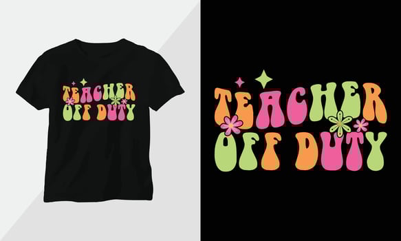 Teachers off duty t-shirt design template print ready vector design with vintage and groovy style