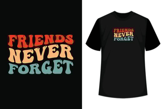 Friends Never Forget T Shirt Design vector