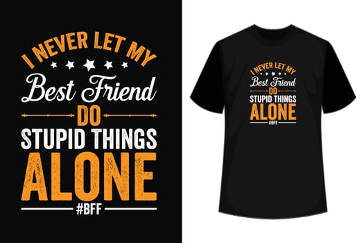 I Never Let My Best Friend Do Stupid Things Alone T-Shirt vector