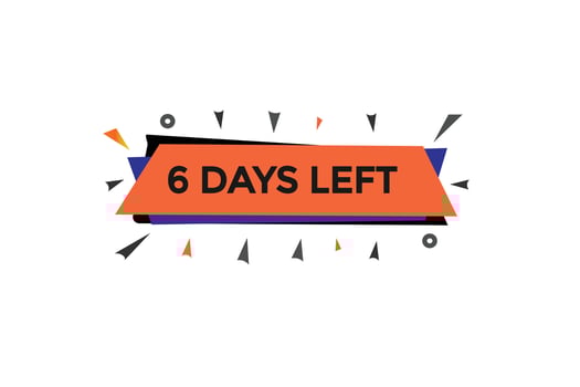 6 days, left countdown to go one time template,6 day countdown left banner label button vector