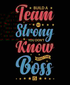 BUILD A TEAM SO STRONG YOU DON'T KNOW WHO THE BOSS IS.T-SHIRT DESIGN. PRINT TEMPLATE.TYPOGRAPHY VECTOR ILLUSTRATION.