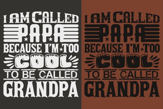 I Am Called Papa Because I'm Too Cool To Be Called Grandpa, Grandad T-Shirt, Gifts Grandpa, Cool Grandpa Shirt, Grandfather Shirt, Gift For Grandfather, T-Shirt For Best Grandfather Ever vector