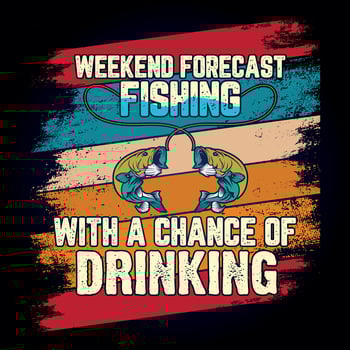 WEEKEND FORECAST FISHING WITH A CHANCE OF DRINKING vector