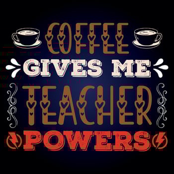 COFFEE GIVES ME TEACHER POWERS vector