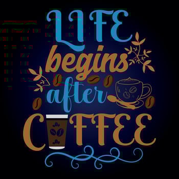 LIFE BEGINS AFTER COFFEE vector