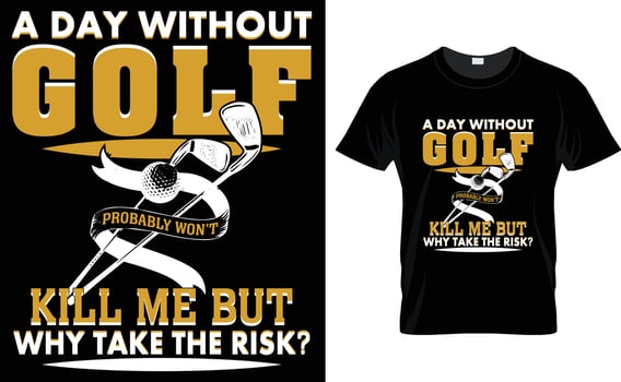 A day without golf Probably won't kill me but why take the risk t shirt design, Golf t shirt design, Typography golf t shirt design, Vintage golf t shirt design, vector illustrator.