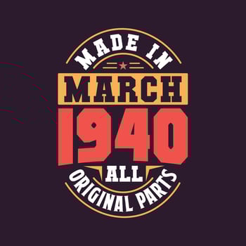 Made in  March 1940 all original parts. Born in March 1940 Retro Vintage Birthday vector