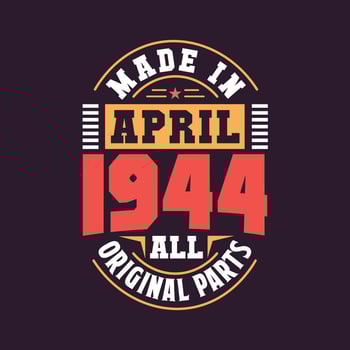 Made in  April 1944 all original parts. Born in April 1944 Retro Vintage Birthday vector