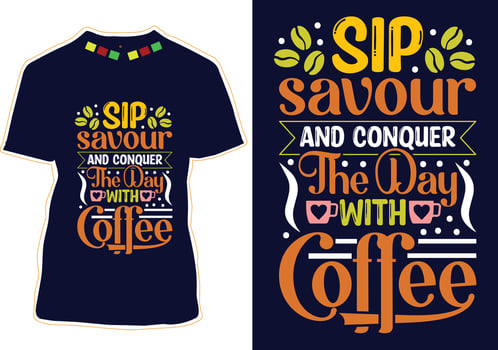 Sip Savour And Conquer The Day With Coffee, International Coffee Day T-shirt Design vector