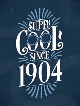 Super Cool since 1904. 1904 Birthday Typography Tshirt Design. vector