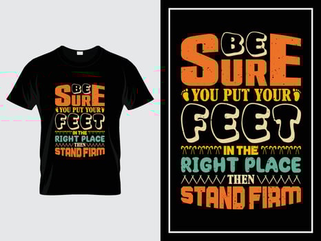 Vintage typography t-shirt design, Be sure you put your feet in the right place then stand firm vector