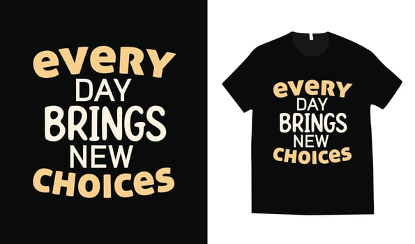 Every day brings new choices typography t-shirt deign vector