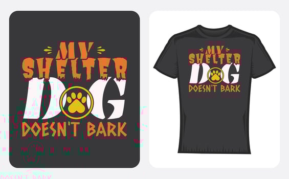 Graphic t-shirt design, typography slogan with My shelter dog doesn't bark ,vector illustration for t-shirt. vector