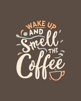 Wake up and smell the coffee. Typography quote about coffee for coffee shop, restaurant. and cafe. Printable design for t-shirt, wall decoration, poster and greeting card. vector