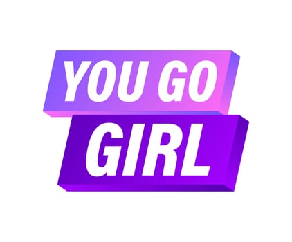 You go girl. Sticker for social media. Vector stock illustration.