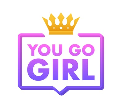 You go girl. Sticker for social media. Vector stock illustration.