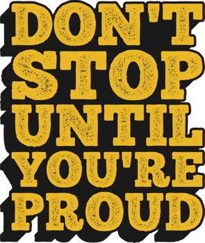 Don't Stop Until You're Proud Motivational Typographic Quote Design for T-Shirt, Mugs or Other Merchandise. png
