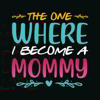 The One Where I Become A Mommy TShirt Design,The One Where I Become A Mommy T Shirt Design,The One Where I Become A Mommy,Mom T Shirt Design vector
