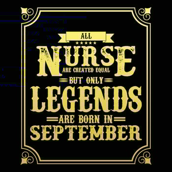All Nurse are equal but only legends are born in, Birthday gifts for women or men, Vintage birthday shirts for wives or husbands, anniversary T-shirts for sisters or brother vector