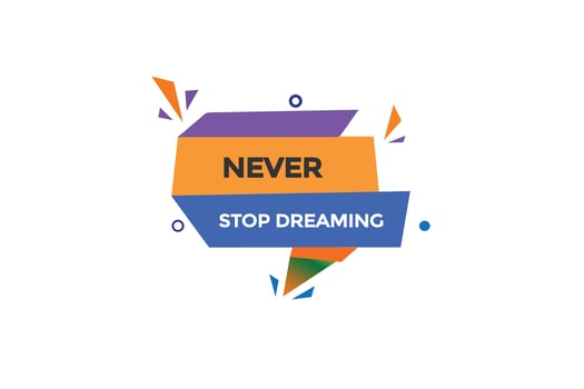 new never stop dreaming  website, click button, level, sign, speech, bubble  banner, vector