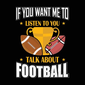 If you want me to listen to you talk about football, American football badge t shirt design. vector template