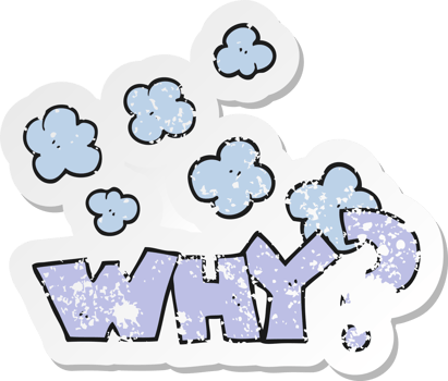 retro distressed sticker of a cartoon shout WHY png