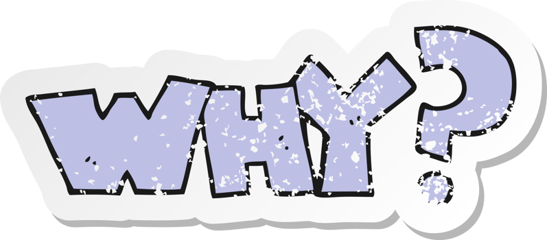 retro distressed sticker of a cartoon shout WHY png