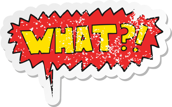 cartoon word What with speech bubble distressed distressed old sticker png