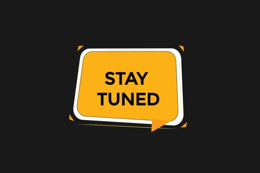 new website, click button stay tuned, level, sign, speech, bubble  banner, vector