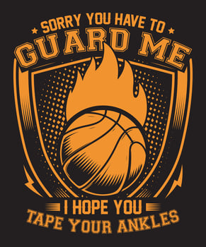 Sorry You Have To Guard Me I Hope You Tape Your Ankles vector
