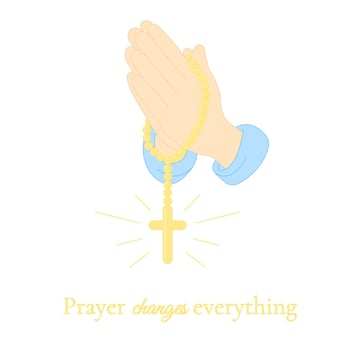 Hands in prayer with a rosary with a cross. Praying hands united for pray to god. Text Prayer changes everything. illustration vector