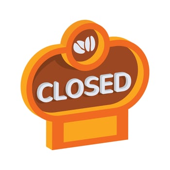 A stylized, 3D isometric graphic of a closed sign, perfect for a coffee shop or cafe. vector