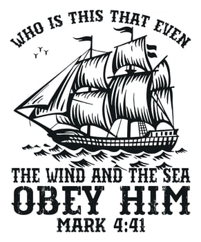 Who is This That Even the Wind and Sea Obey Him Christian Ship Design with Bible Verse Mark 4 41 vector
