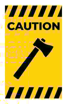 Yellow Warning Sign with Axe Icon and Caution Text for Safety Awareness vector